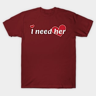 Couple Design - I need her T-Shirt